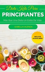  Isabella Valencia - Dieta Keto Para Principiantes, Más Que Una Dieta Un Estilo De Vida.