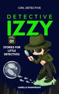  Isabella Wainwright - Detective Izzy: Stories for Little Detectives - Detective Izzy, #1.