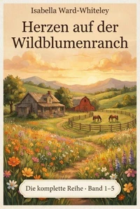 Herzen auf der Wildblumenranch - Die komplette Reihe (Band 1-5)