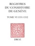 Isabella Watt et Jeffrey Watt - Registres du Consistoire de Genève au temps de Calvin - Tome 6 (19 février 1551 - 4 février 1552).