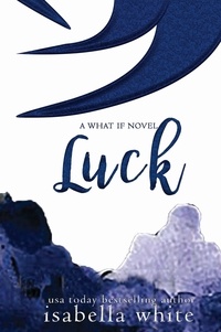  Isabella White - Luck - The What If, #2.