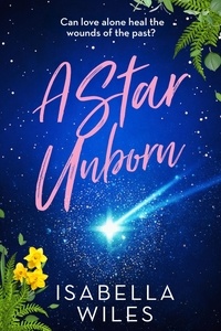  Isabella Wiles - A Star Unborn - The Three Great Loves of Victoria Turnbull, #3.