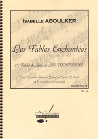 Isabelle Aboulker - Les Fables enchantées - 15 fables de Jean de La Fontaine pour soprano, mezzo, baryton, voix d'enfant et ensemble instrumental.