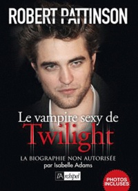 Isabelle Adams - Robert Pattinson - La biographie non autorisée.