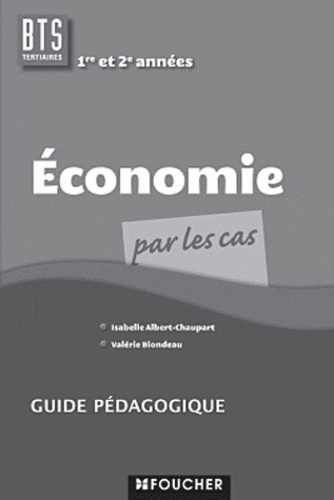 Isabelle Albert-Chaupart et Valérie Blondeau - Economie par les cas - BTS tertiaires 1re et 2e années - Guide pédagogique.