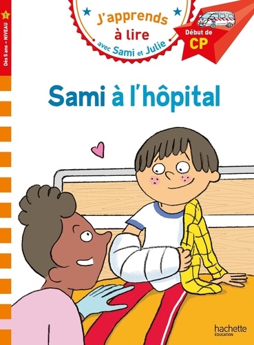 J'apprends à lire avec Sami et Julie  Sami à l'hôpital. Début de CP Niveau 1