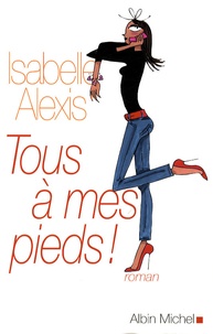 Isabelle Alexis - Tous à mes pieds.