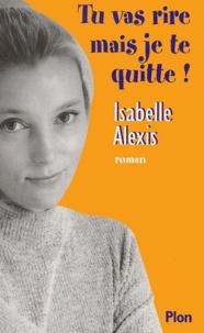Isabelle Alexis - Tu Vas Rire Mais Je Te Quitte !.