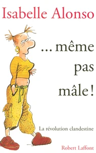 ... même pas mâle !