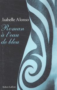 Isabelle Alonso - Roman A L'Eau De Bleu.