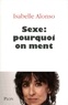 Isabelle Alonso - Sexe : pourquoi on ment.