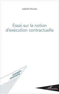 Isabelle Alvarez - Essai sur la notion d'exécution contractuelle.