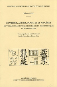Isabelle Ang et Pierre-Etienne Will - Nombres, astres, plantes et viscères - Sept essais sur l'histoire des sciences et des techniques en Asie orientale.