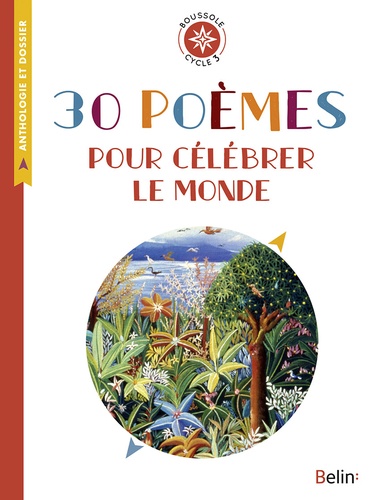 30 poèmes pour célébrer le monde. Anthologie et dossier (Cycle 3)