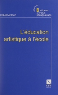 Isabelle Ardouin et Michel Develay - L'éducation artistique à l'école.