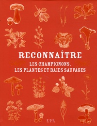 Isabelle Arlasnian - Reconnaître - Les champignons, les plantes et baies sauvages.