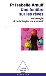 Isabelle Arnulf - Une fenêtre sur les rêves - Neurologie et pathologies du sommeil.