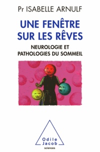 Isabelle Arnulf - Une fenêtre sur les rêves - Neuropathologie et pathologies du sommeil.