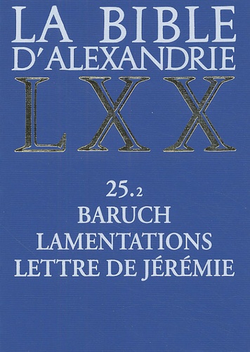 Isabelle Assan-Dhôte et Jacqueline Moatti-Fine - La Bible d'Alexandrie - Baruch, Lamentations, Lettre de Jérémie.