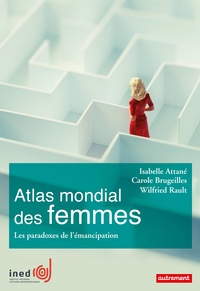 Isabelle Attané et Carole Brugeilles - Atlas mondial des femmes - Les paradoxes de l'émancipation.