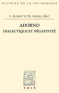 Isabelle Aubert et Katia Genel - Adorno - Dialectique et négativité.