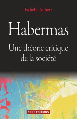 Habermas. Une théorie critique de la société