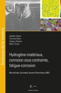 Isabelle Aubert et Christine Blanc - Hydrogène-matériaux, corrosion sous contrainte, fatigue-corrosion - Recueil des Journées Jeunes Chercheurs 2021.