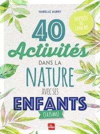 Isabelle Aubry - 40 activités dans la nature avec ses enfants.