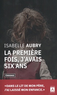 Isabelle Aubry - La première fois, j'avais six ans....