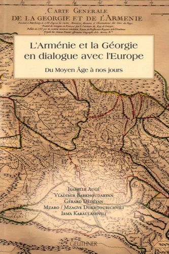 Isabelle Augé et Vladimir Barkhoudaryan - L'Arménie et la Géorgie en dialogue avec l'Europe - Du Moyen Age à nos jours.