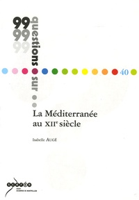 Isabelle Augé - La Méditerranée au XIIe siècle.