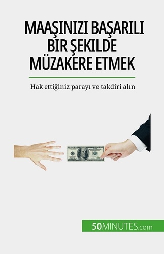 Maaşınızı başarılı bir şekilde müzakere etmek. Hak ettiğiniz parayı ve takdiri alın