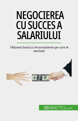 Negocierea cu succes a salariului. Obțineți banii și recunoașterea pe care le meritați