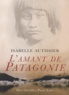 Isabelle Autissier - L'amant de Patagonie.