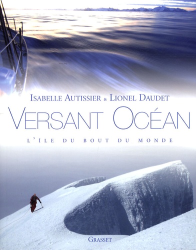 Isabelle Autissier et Lionel Daudet - Versant océan - L'île du bout du monde.