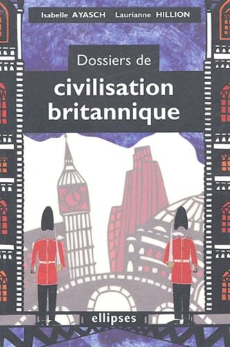 Isabelle Ayasch et Lauriane Hillion - Dossiers de civilisation britannique.