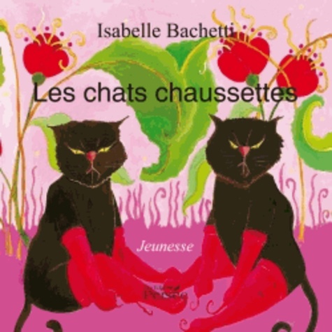 Isabelle Bachetti - Les chats chaussettes.
