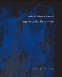 Isabelle baladine Howald - Fragments du discontinu.