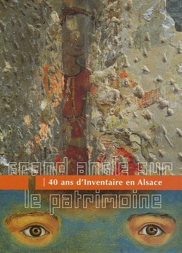 Isabelle Balsamo et Frédérique Boura - Grand angle sur le patrimoine - 40 ans d'Inventaire en Alsace.