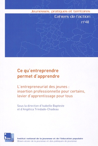 Isabelle Bapteste et Angélica Trindade-Chadeau - Ce qu'entreprendre permet d'apprendre - L'entrepreneuriat des jeunes : insertion professionnelle pour certains, levier d'apprentissage pour tous.