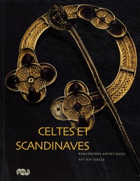Isabelle Bardiès-Fronty et Xavier Dectot - Celtes et Scandinaves - Rencontres artistiques VIIe-XIIe siècle.