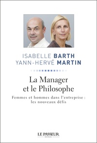 Isabelle Barth et Yann-Hervé Martin - La Manager et le Philosophe - Femmes et hommes dans l'entreprise : les nouveaux défis.