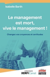 Isabelle Barth - Le management est mort, vive le management ! - Changez vos croyances et certitudes.