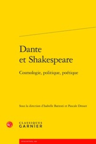Isabelle Battesti et Pascale Drouet - Dante et Shakespeare - Cosmologie, politique, poétique.