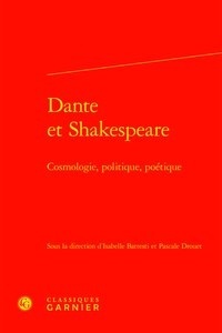 Isabelle Battesti et Pascale Drouet - Dante et Shakespeare - Cosmologie, politique, poétique.