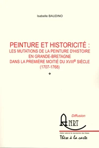 Peinture et historicité : les mutations de la peinture d'histoire en Grande-Bretagne dans la première moitié du XVIIIe siècle (1707-1768)