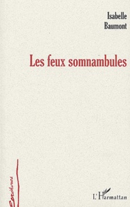 Isabelle Baumont - Les feux somnambules.