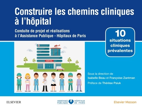 Construire les chemins cliniques à l'hôpital. Conduite de projet et réalisations à l'Assistance Publique-Hôpitaux de Paris