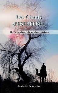 Isabelle Beaujean - Les Chants d'ESEBELBEL - Haïkus de ciels et de cendres.