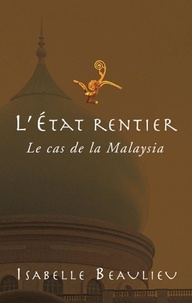 Isabelle Beaulieu - L'Etat rentier - Le cas de la Malaysia.